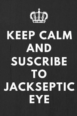 Keep Calm And Suscribe To JackSepticEye: Fan Notebook / Journal / Gift / Diary 120 Lined Pages (6  x 9 ) Medium Portable Size