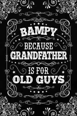 Bampy because Grandfather is for old Guys: Cute Notebook Journal or Personal Diary to Write In. Fathers Day Gifts for Bampy or Birthday Present for your Grandfather