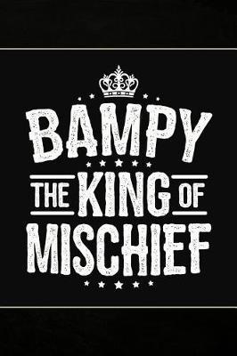 Bampy the King of Mischief: Cute Notebook Journal or Personal Diary to Write In. Fathers Day Gifts for Bampy or Birthday Present for your Grandfather