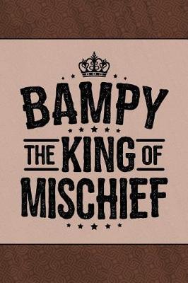 Bampy the King of Mischief: Cute Personal Notebook, Journal or Diary to Write In. Fathers Day Gifts for Bampy or Birthday Present for your Grandfather
