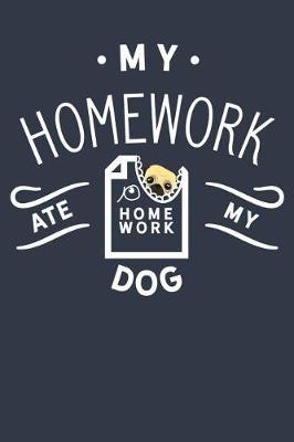 My Homework Ate My Dog: School Lined Journal For Notes And Homework