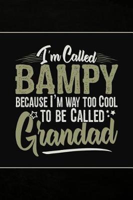 I'm called Bampy because I'm way too Cool to be called Grandad: Personal Notebook Journal or Diary to Write In. Fathers Day Gifts for Bampy or Birthday Present for your Grandfather