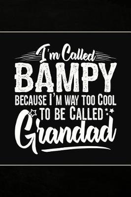 I'm called Bampy because I'm way too Cool to be called Grandad: Cute Notebook Journal or Personal Diary to Write In. Fathers Day Gifts for Bampy or Birthday Present for your Grandfather