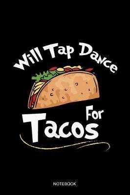 Will Tap Dance For Tacos Notebook: Blank Lined Journal 6x9 - Tap Dance Dancing Step Dancer Food Lover Gift