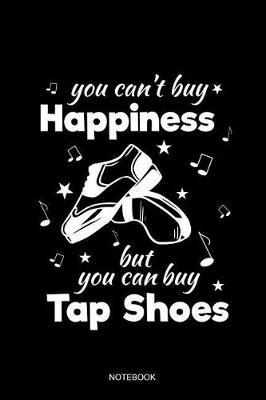 You Can't Buy Happiness But You Can Buy Tap Shoes Notebook: Blank Lined Journal 6x9 - Tap Dance Dancing Step Dancer Gift