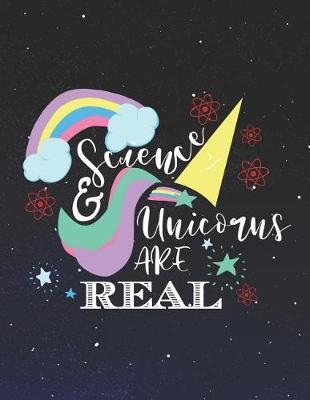 Science And Unicorns Are Real Notebook: A cute funny and fabulous unicorn rainbow illustration to write with