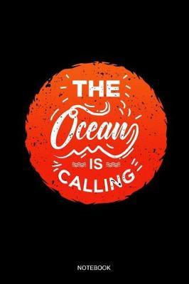 The Ocean Is Calling Notebook: Blank Lined Journal 6x9 - Sailing Surfing Kiteboarding Kitesurfing Wakeboarding Boat Owner Captain Anchor Gift