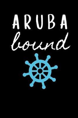 Aruba Bound: Sailing Journal for Traveling to Aruba (Personalized Aruba Gift for Her)
