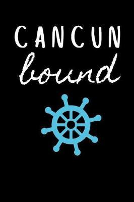 Cancun Bound: Sailing Journal for Traveling to Mexico (Personalized Cancun Gift for Her)