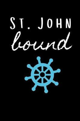 St. John Bound: Sailing Journal for Traveling to Virgin Islands (Personalized St. John Gift for Her)
