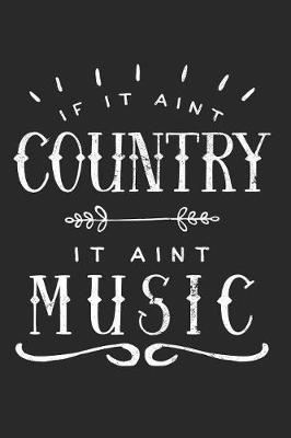 If It Ain't Country It Ain't Music: Country Western Music Journal Blank Lined Notebook