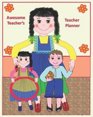 Awesome Teacher's Teacher Planner: This Extra Special Gift for a Teachers to use as a Planner and Journal for the School Year