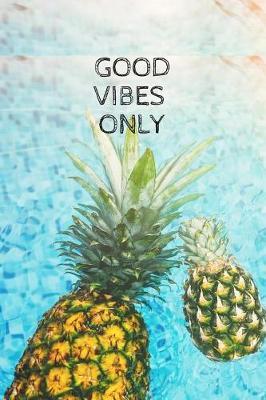 Good Vibes Only: Blank Lined Pineapple Writing Notebook, Pineapple/Summer Journal -Journal and Diary (6x9) (Summer Fruit Notebooks)