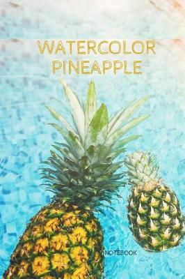Watercolor Pineapple Notebook: Pineapple/Summer Journal - Lined Writing Notebook, Journal and Diary (6x9) (Summer Fruit Notebooks)