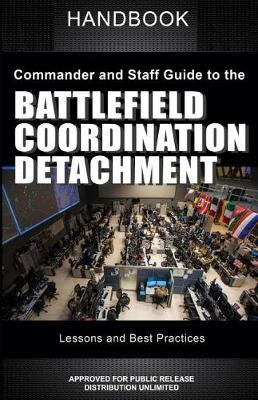 Commander and Staff Guide to the Battlefield Coordination Detachment Handbook: Lessons and Best Practices