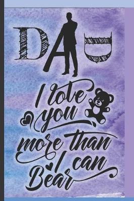 DAD I Love You More Than I Can Bear: Funny Blue Purple & Black Water Color Blank Ruled Writ-ing Journal Notebook Organizer, Cool Gag Gift for First Time Dad, Father's Day Memory Logbook from Daughter and Son to record Birthday Appointment Sermon
