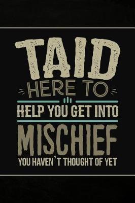 Taid Here to help you get into Mischief you haven't thought of Yet: Cute Notebook Journal or Personal Diary to Write In. Fathers Day Gifts for Taid or Birthday Present for your Grandfather