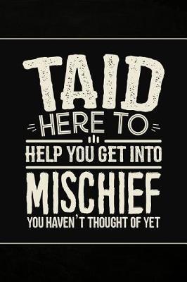 Taid Here to help you get into Mischief you haven't thought of Yet: Personal Notebook Journal or Diary to Write In. Fathers Day Gifts for Taid or Birthday Present for your Grandfather