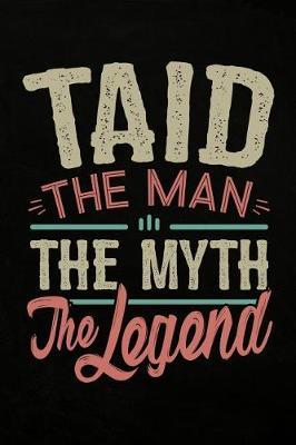 Taid the Man the Myth the Legend: Personal Notebook Journal or Diary to Write In. Fathers Day Gifts for Taid or Birthday Present for your Grandfather