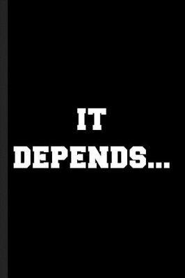 It Depends...: A Blank Lined Journal for a Law Student or Practicing Attorney