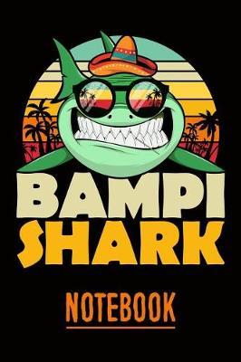 Bampi Shark Notebook: Personal Notebook Journal or Diary to Write In. Fathers Day Gifts for Bampi or Birthday Present for your Grandfather
