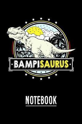 BampiSaurus Notebook: Journal or Personal Diary to Write In. Fathers Day Gifts for Bampi or Birthday Present for your Grandfather