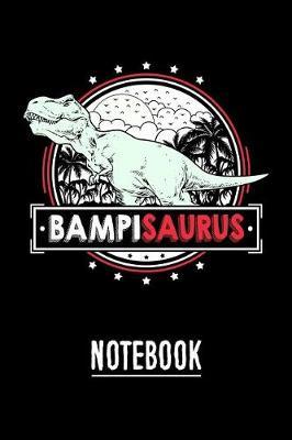 BampiSaurus Notebook: Personal Notebook Journal or Diary to Write In. Fathers Day Gifts for Bampi or Birthday Present for your Grandfather