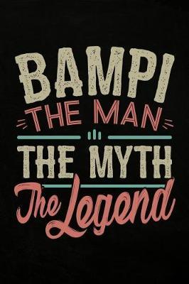 Bampi the Man the Myth the Legend: Notebook Journal or Personal Diary to Write In. Fathers Day Gifts for Bampi or Birthday Present for your Grandfather