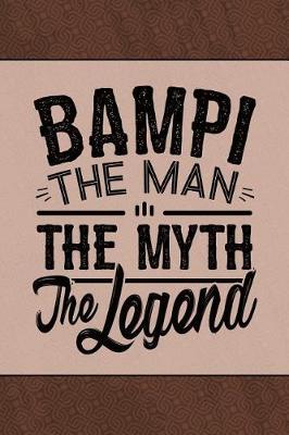 Bampi the Man the Myth the Legend: Personal Notebook Journal or Diary to Write In. Fathers Day Gifts for Bampi or Birthday Present for your Grandfather