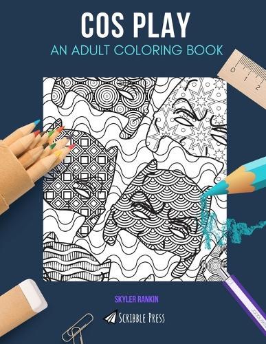 Cos Play: AN ADULT COLORING BOOK: A Cos Play Coloring Book For Adults