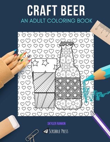 Craft Beer: AN ADULT COLORING BOOK: A Craft Beer Coloring Book For Adults