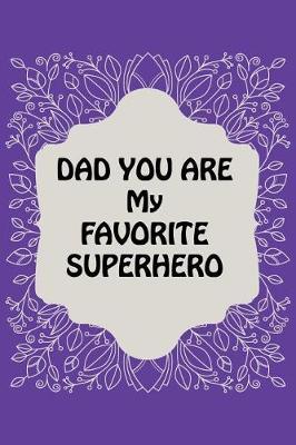 Dad You Are My Favorite Superhero: Fill in the Love Book Fill-in-the-Blank Gift Journal, Gift Book for Dad; Things I Love About You Book for Dad
