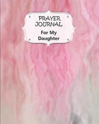Prayer Journal For My Daughter: Lord, Guide Her and Keep Her Safe - 60 days of Guided Prompts and Scriptures - Pink Marble