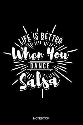 Life Is Better When You Dance Salsa Notebook: Blank Lined Journal 6x9 - Salsa Dance Dancing Latin Dancer Coach Salsero Gift