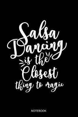 Salsa Dancing Is The Closest Thing To Magic Notebook: Blank Lined Journal 6x9 - Salsa Dance Dancing Latin Dancer Coach Salsero Gift
