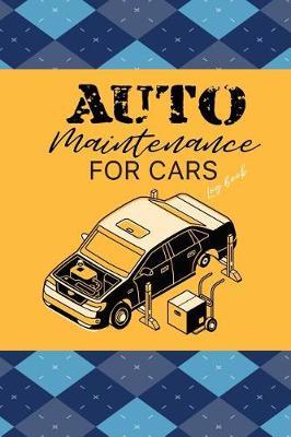Auto Maintenance logbook for Cars: Repair & Maintenance Trucks, Motorcycles Other Repairs Maintenance Record Automobile Notebook Journal Checklist