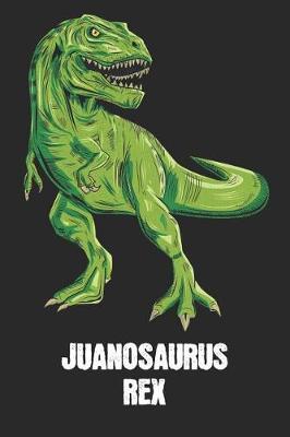 Juanosaurus Rex: Juan - T-Rex Dinosaur Notebook - Blank Ruled Personalized & Customized Name Prehistoric Tyrannosaurus Rex Notebook Journal for Boys & Men. Funny Desk Accessories & Back To School Supplies, Birthday & Christmas Gift for Men.