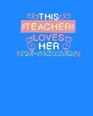 This Teacher Loves Her Pre-Schoolers: This Extra Special Gift for a Teachers to use as a Planner and Journal for the School Year