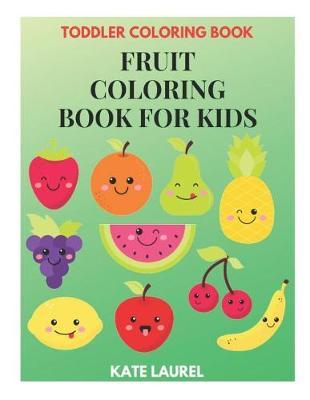 Fruit Coloring Book for Kids - Toddler Coloring Book: Fruit and Vegetable Coloring Book, Baby Activity Book for Kids Age 1-3, Early Learning of First Easy Words, Toddler Activity Book