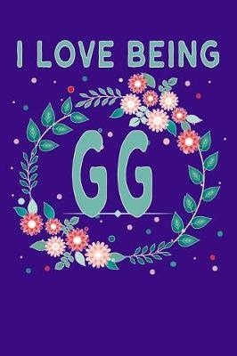 I Love Being GG: Gift for Great Grandmother or Grandmother Called GG or GiGi Journal is 6 X 9 with 110 blank pages with lines. Convenient size for GG to fit in her bag or purse. Great to use for notes, phone numbers, addresses.