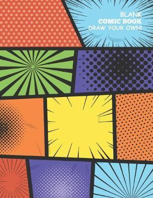 Blank Comic Book - Draw Your Own Comics: Variety of Templates with bubbles - Draw and Create Your Own Comic Book: 8.5 x 11 with 120 Pages Journal Notebook comic panel for artists of all levels (Blank Comic Books)