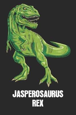 Jasperosaurus Rex: Jasper - T-Rex Dinosaur Notebook - Blank Ruled Personalized & Customized Name Prehistoric Tyrannosaurus Rex Notebook Journal for Boys & Men. Funny Desk Accessories & Back To School Supplies, Birthday & Christmas Gift for Men.