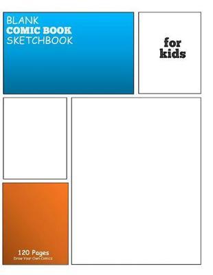 Blank Comic Book Sketchbook for Kids: Variety of Templates with bubbles - Draw and Create Your Own Comic Book: 8.5 x 11 with 120 Pages Journal Notebook comic panel for artists of all levels (Blank Comic Books)