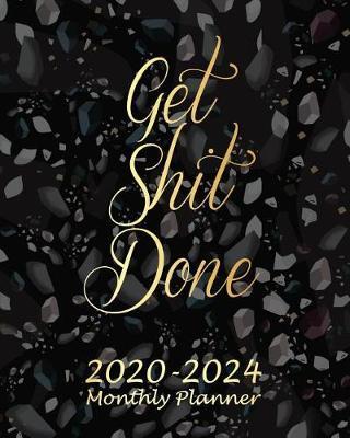 Get Shit Done 2020-2024 Monthly Planner: Black Marble Monthly Calendar Schedule Organizer (60 Months) For The Next Five Years With Holidays and inspirational Quotes