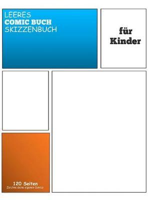 Leeres Comic Skizzenbuch Fur Kinder: Zeichne und erstelle dein eigenes Comicbuch: A4 (21.59 x 27.94 cm) mit 120 Seiten Journal Notebook Comic-Panel fur Kunstler aller Stufen (Blank Comic Books)