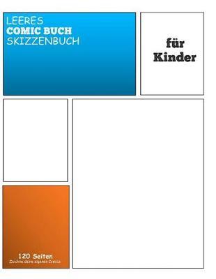 Leeres Comic Skizzenbuch Fur Kinder: Zeichne und erstelle dein eigenes Comic-Skizzenbuch: A4 (21.59 x 27.94 cm) mit 120 Seiten Journal Notebook Comic-Panel fur Kunstler aller Niveaus (Blank Comic Books)