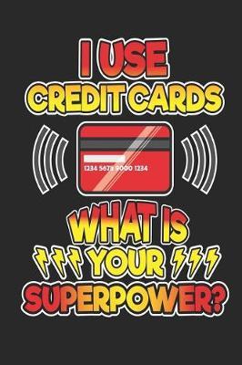 I Use Credit Cards What is Your Superpower?: Funny Blank Lined Journal Notebook, 120 Pages, Soft Matte Cover, 6 x 9