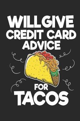 Will Give Credit Card Advice For Tacos: Funny Blank Lined Journal Notebook, 120 Pages, Soft Matte Cover, 6 x 9