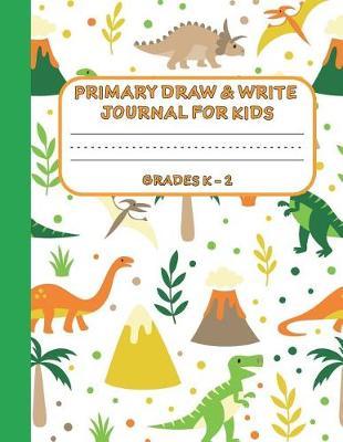 Primary Draw & Write Journal for Kids Grades K-2: Cute Dinosaur Notebook - Storybook - Diary, 8.5 x 11 110 pages