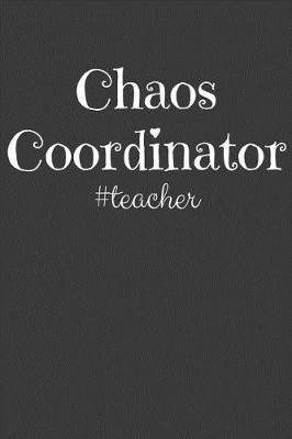 Chaos Coordinator #teacher: Teacher Appreciation Lined Notebook Journal